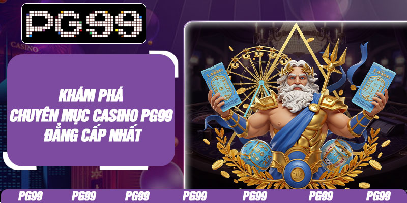 Khám phá chuyên mục casino PG99 đẳng cấp nhất